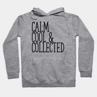 Calm, Cool & Collected Hoodie